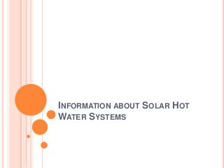 INFORMATION ABOUT SOLAR HOT
WATER SYSTEMS
 