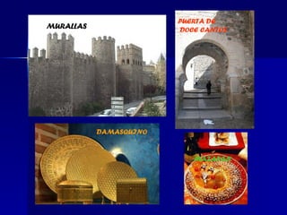 PUERTA DE
                        P
MURALLAS                DOCE CANTOS
                        U
                        E
                        R
                        T




           DAMASQUINO


                            MAZAPÁN
 