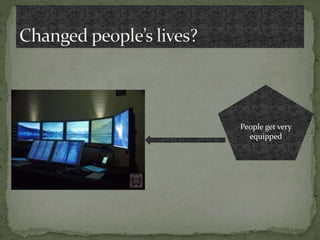 People get very
equipped
 