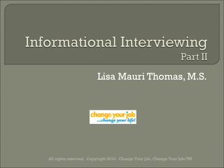Lisa Mauri Thomas, M.S. All rights reserved.  Copyright 2010.  Change Your Job, Change Your Life TM 