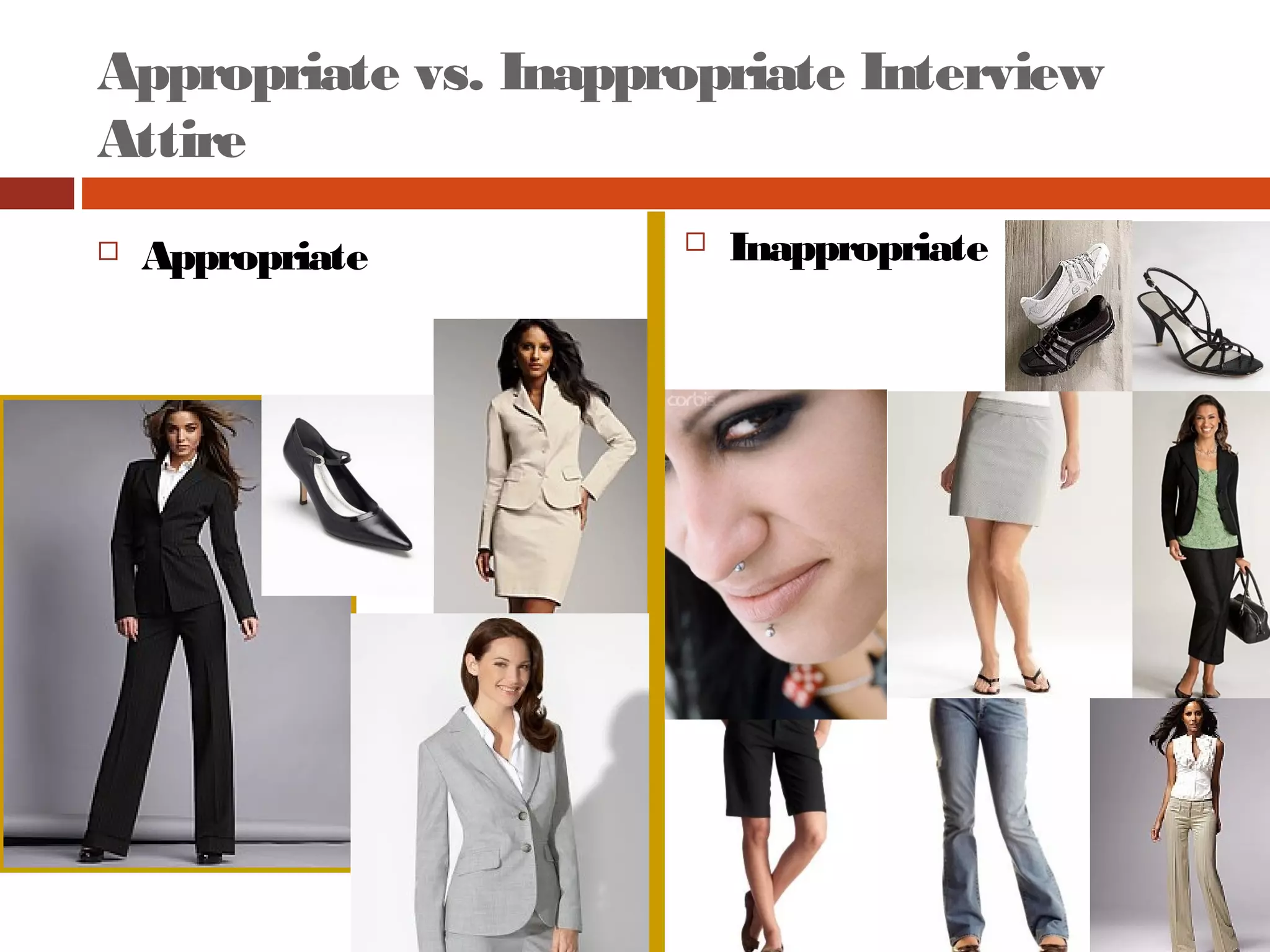 Appropriate vs. Inappropriate Interview
Attire
 Appropriate  Inappropriate
 