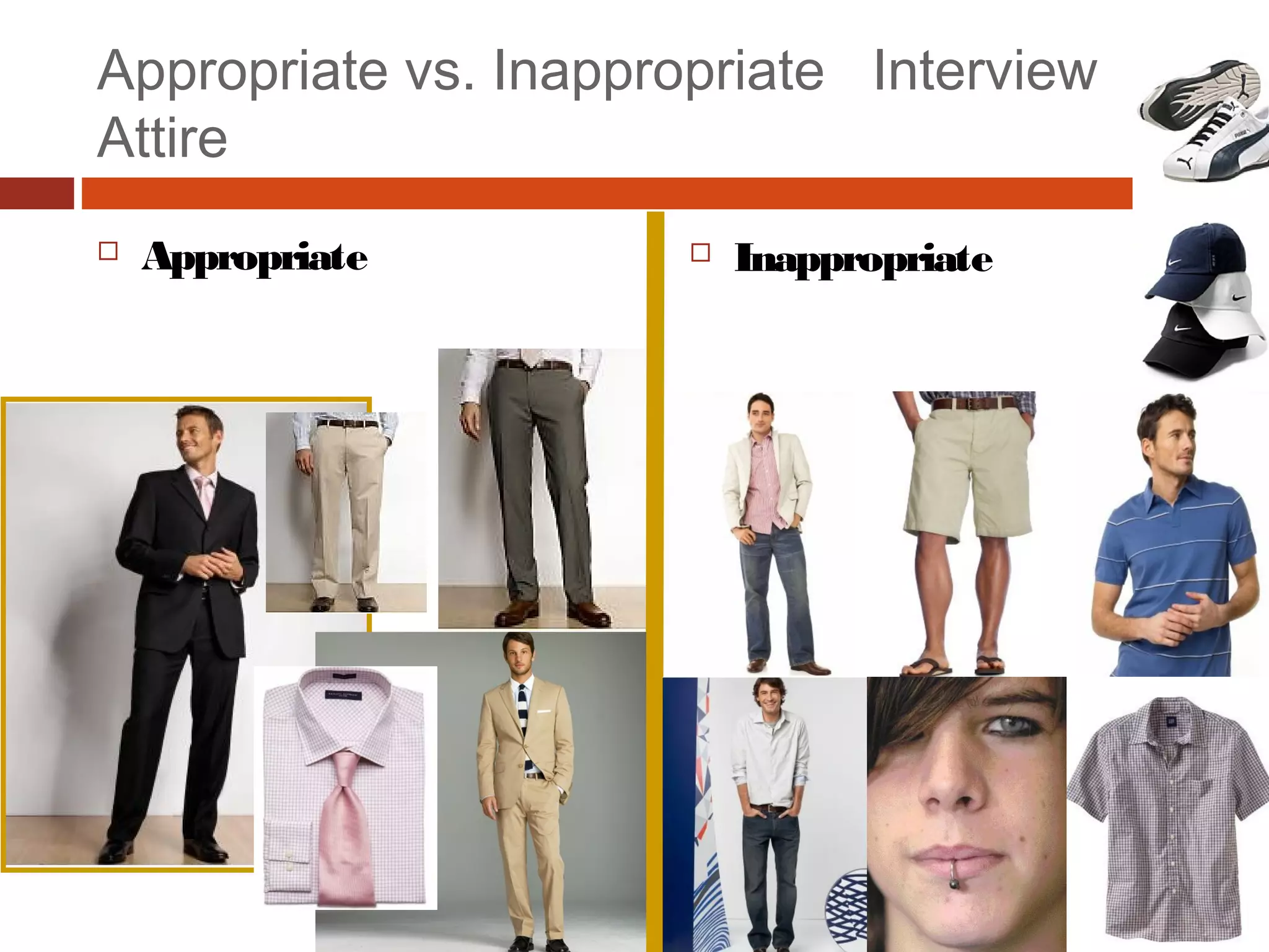 Appropriate vs. Inappropriate Interview
Attire
 Appropriate  Inappropriate
 