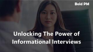 Unlocking The Power of Informational Interviews | Bold PM Insights