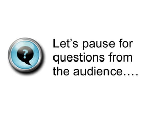 Let’s pause for questions from the audience…. 