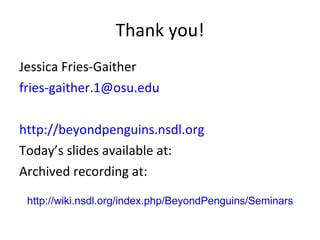 Thank you! <ul><li>Jessica Fries-Gaither </li></ul><ul><li>[email_address] </li></ul><ul><li>Today’s slides available at: ...