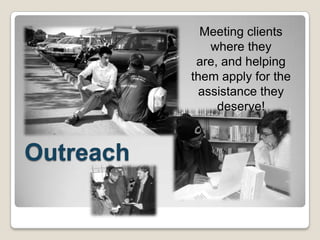 Meeting clients
where they
are, and helping
them apply for the
assistance they
deserve!

Outreach

 