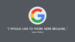 “I would like to work here because…”
Jessica Gahtan
 