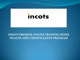 OHIO’S PREMIER ONLINE TRAINING HOME
HEALTH AIDE CERTIFICATION PROGRAM
 