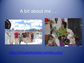 A bit about me . . .
http://elizabethdobler.weebly.com/
 