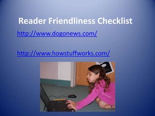 http://www.dogonews.com/
http://www.howstuffworks.com/
Reader Friendliness Checklist
 