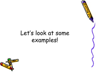 Let’s look at some
examples!
 