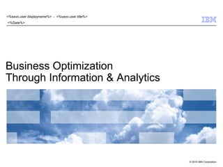 Business OptimizationThrough Information & Analytics  <%savo.user.displayname%>  -  <%savo.user.title%>  <%Date%> 