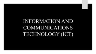 INFORMATION AND
COMMUNICATIONS
TECHNOLOGY (ICT)
 