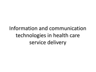 Information and communication technologies in health care service delivery  