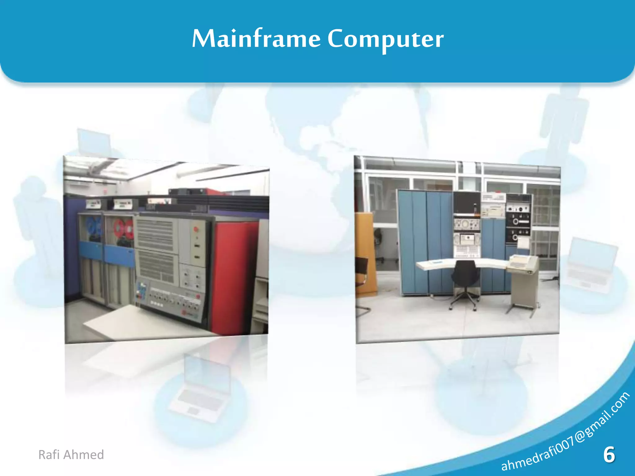 6Rafi Ahmed
Mainframe Computer
 