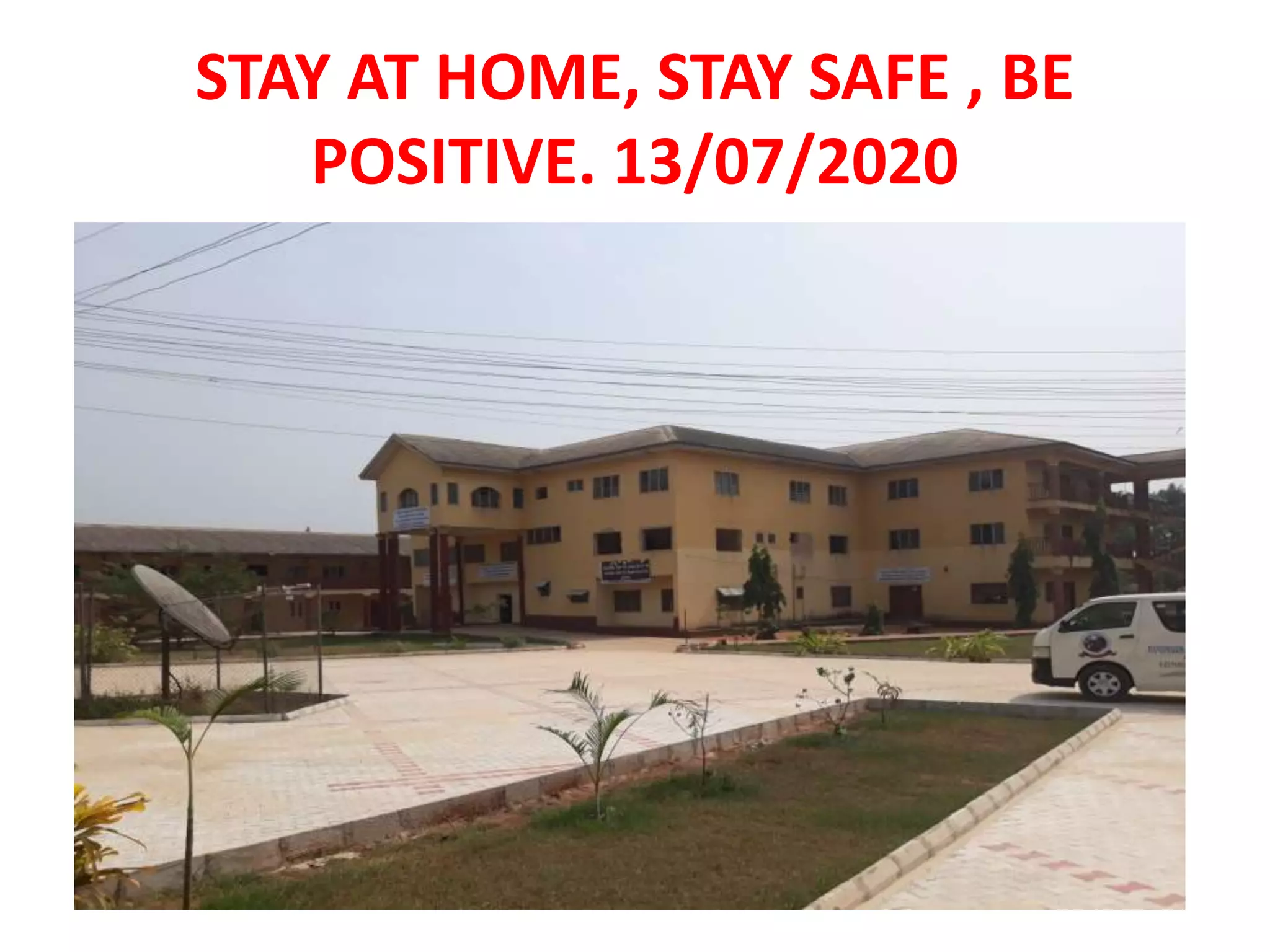 STAY AT HOME, STAY SAFE , BE
POSITIVE. 13/07/2020
 