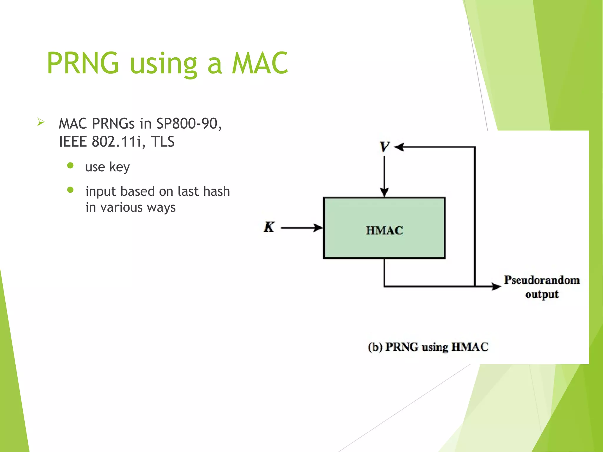PRNG using a MAC  MAC PRNGs in SP800-90, IEEE 802.11i, TLS  use key  input based on last hash in various ways 