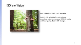 8
ENVIRONMENT ON THE AGENDA
In 1971, ISO creates its first two technical
committees in the environmental field: Air quality
and Water quality, (Renewable Energy).
ISO brief history
 