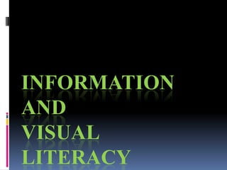 INFORMATION
AND
VISUAL
LITERACY
 