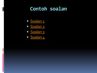 Contoh soalan

   Soalan 1
   Soalan 2
   Soalan 3
   Soalan 4
 