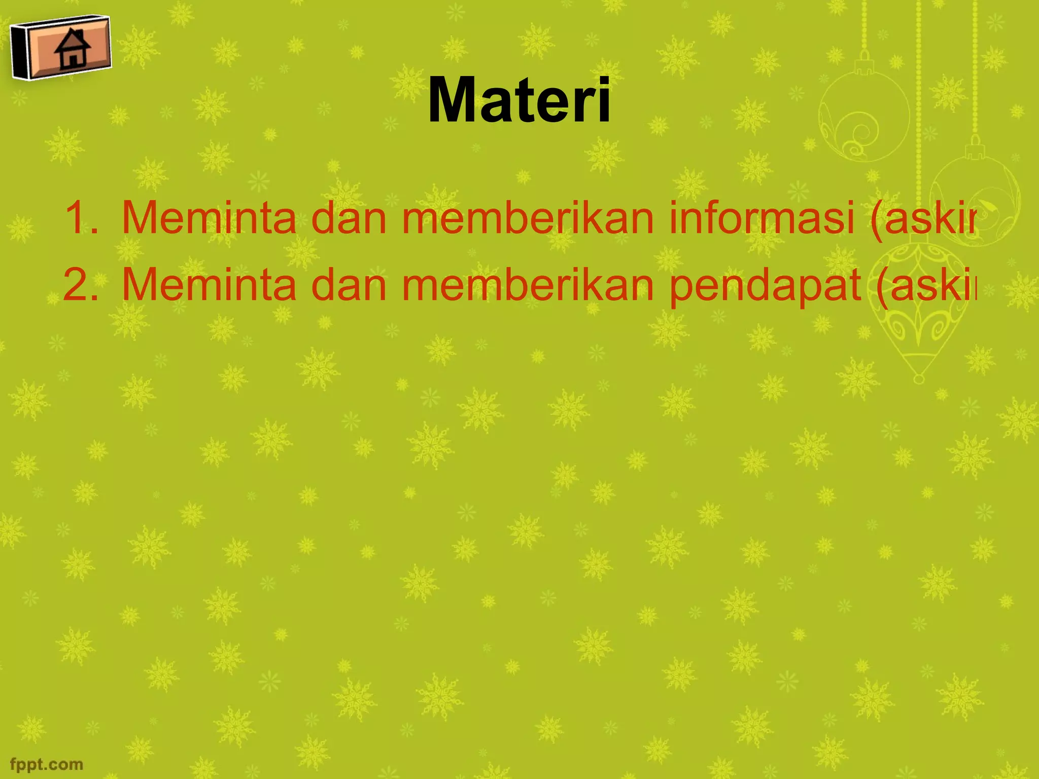 Materi
1. Meminta dan memberikan informasi (asking a
2. Meminta dan memberikan pendapat (asking a
 