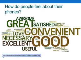 How do people feel about their phones?http://pewinternet.org/Reports/2011/Smartphones.aspx