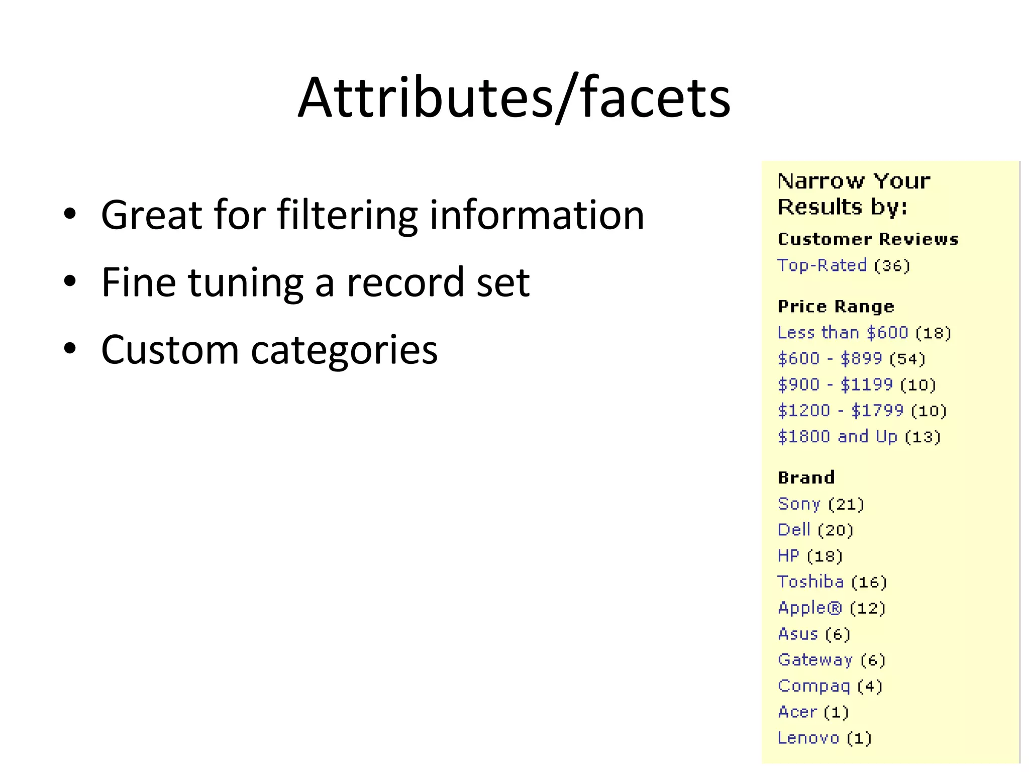 Attributes/facets Great for filtering information Fine tuning a record set Custom categories 