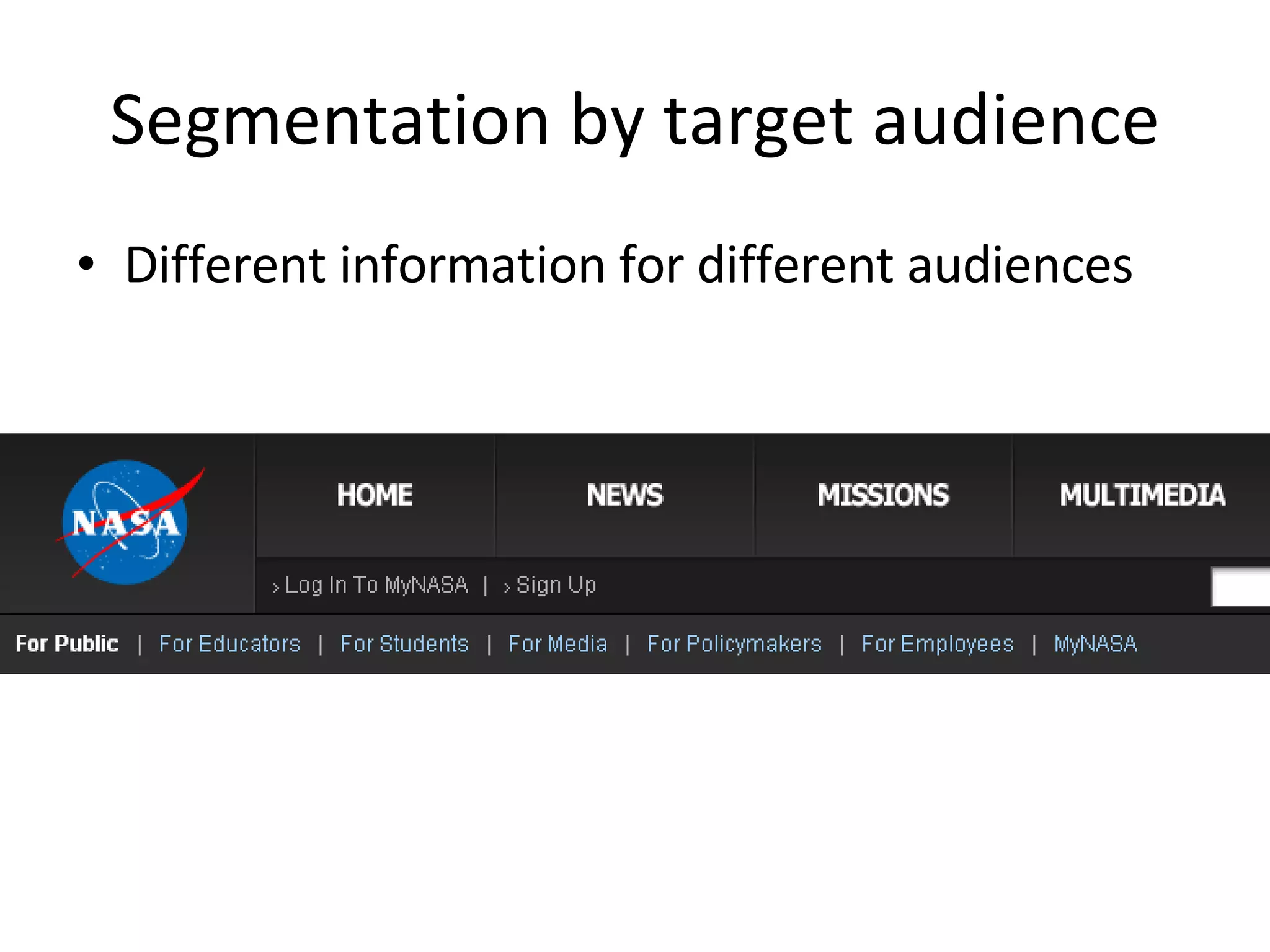 Segmentation by target audience Different information for different audiences 