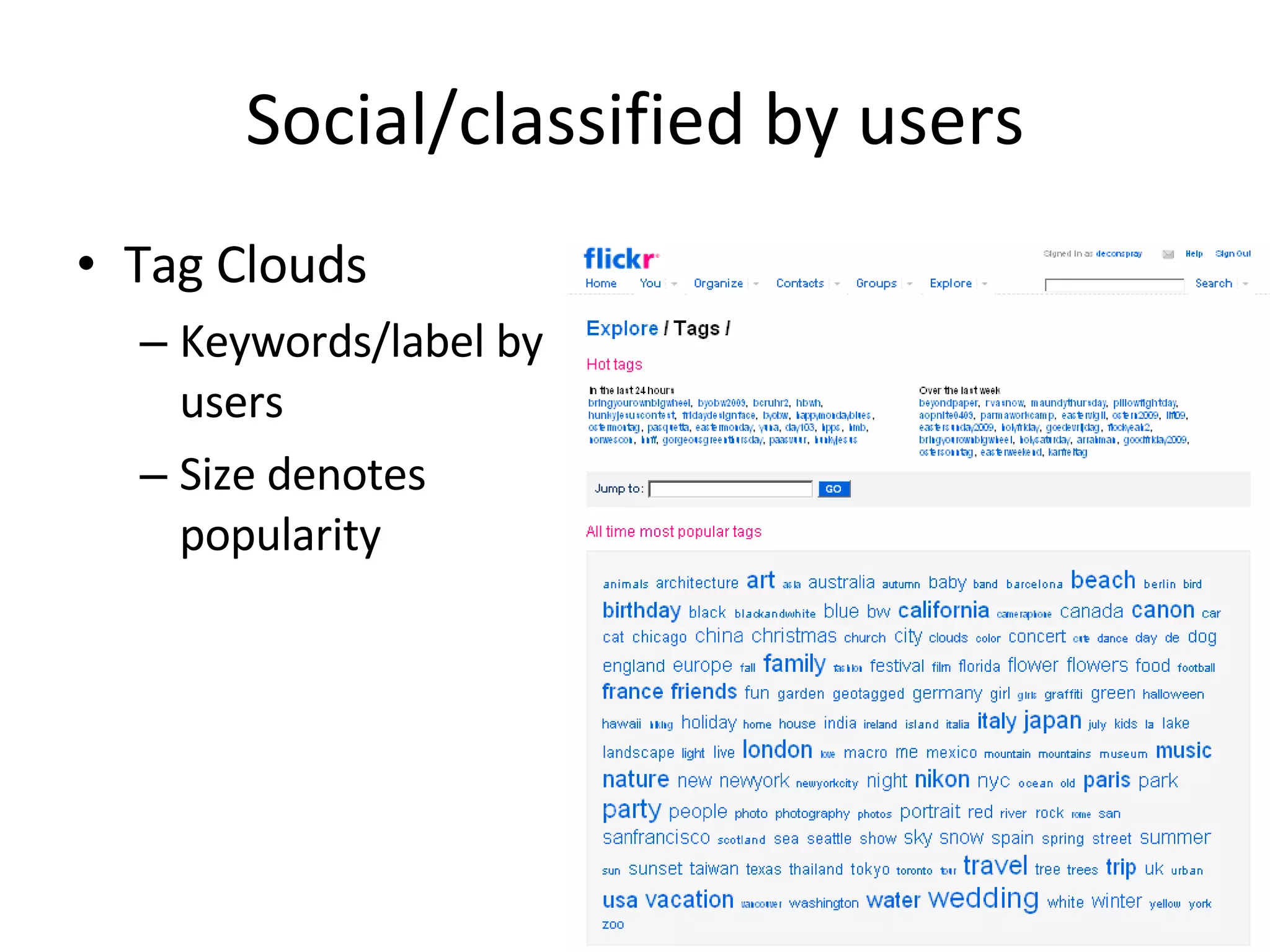 Social/classified by users Tag Clouds Keywords/label by users Size denotes popularity 