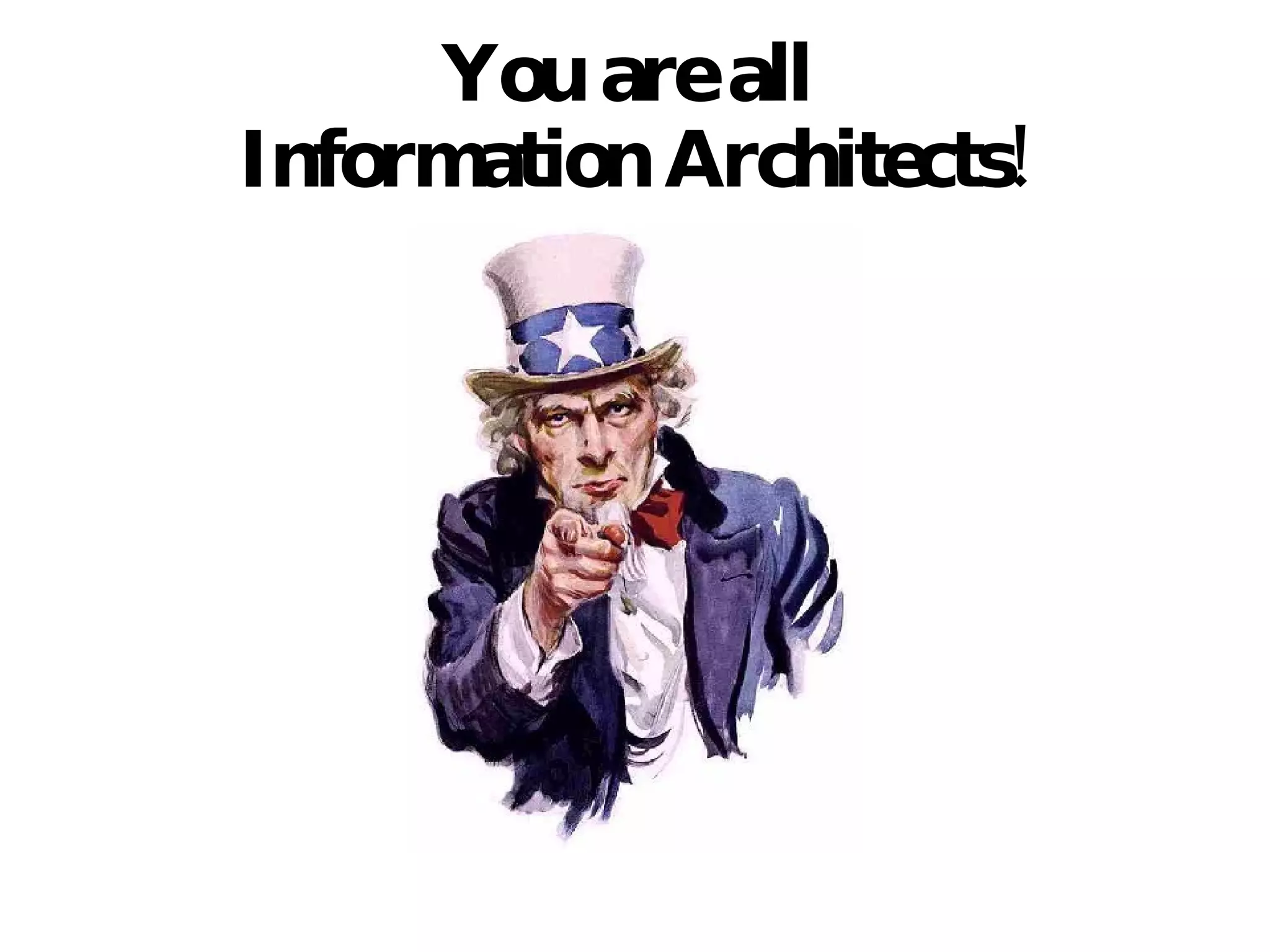 You are all  Information Architects! 