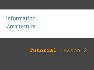 Information   Tutorial  Lesson 2 Architecture 