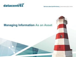 1
Managing Information As an Asset
 