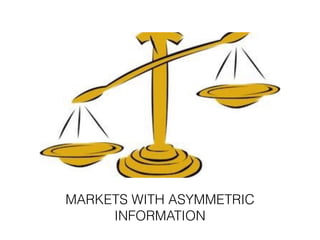 MARKETS WITH ASYMMETRIC
INFORMATION
 