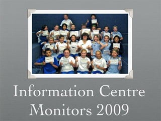 Information Centre
  Monitors 2009
 