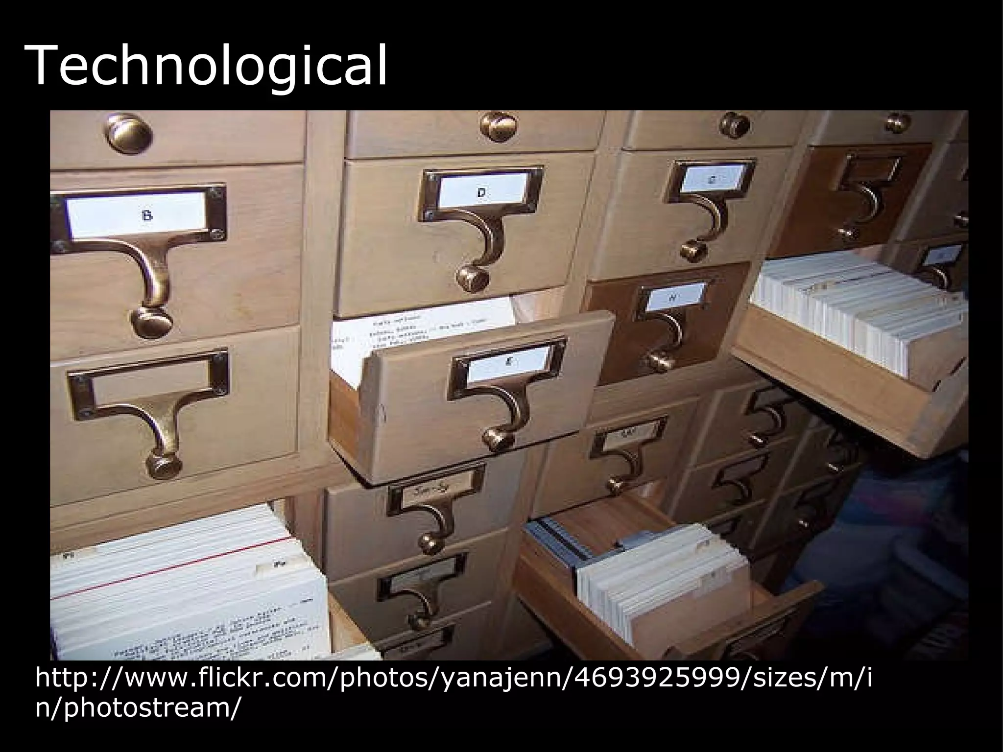 Technological   http://www.flickr.com/photos/yanajenn/4693925999/sizes/m/in/photostream/ 