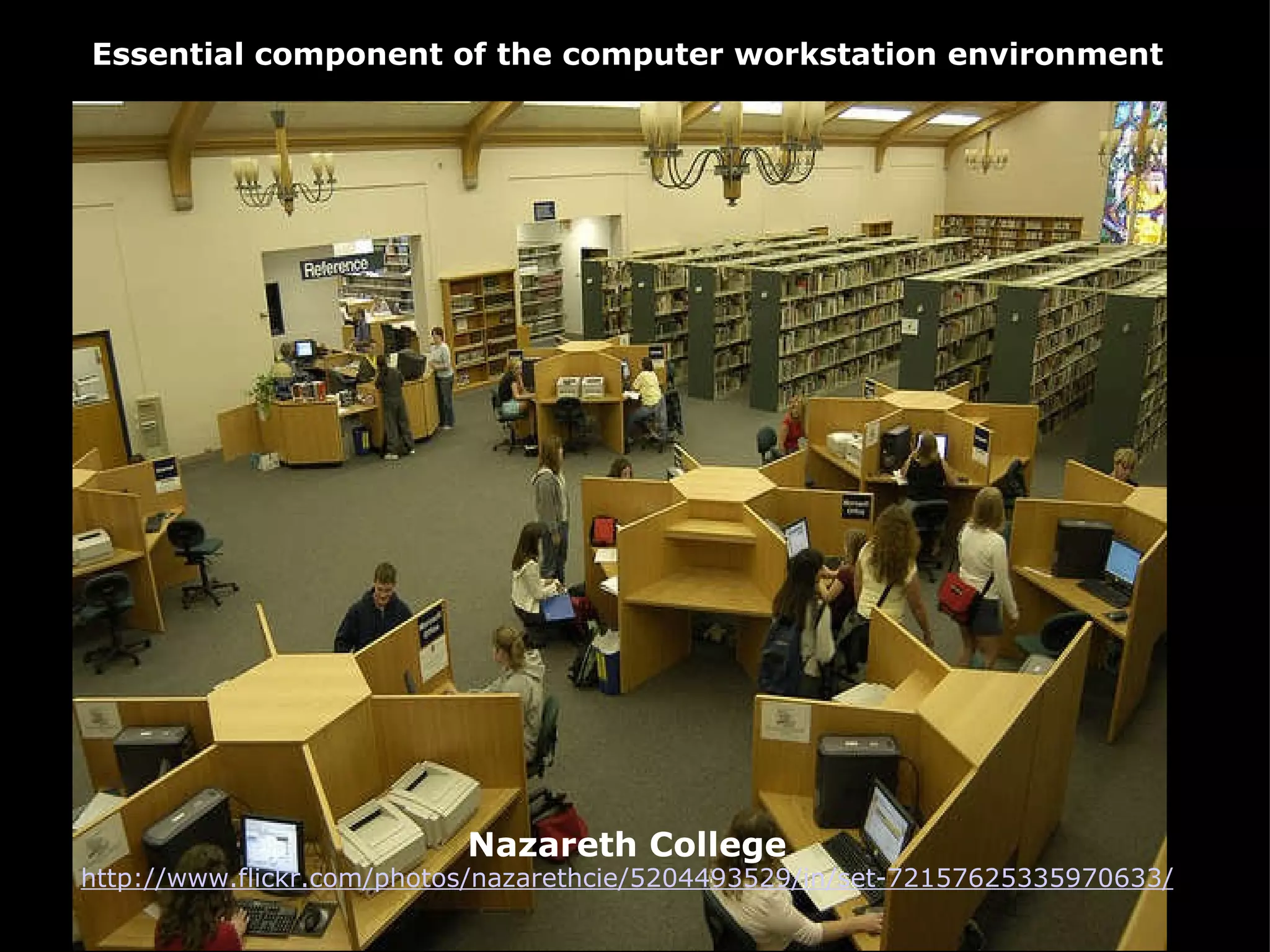 Nazareth College http://www.flickr.com/photos/nazarethcie/5204493529/in/set-72157625335970633/ Essential component of the computer workstation environment 