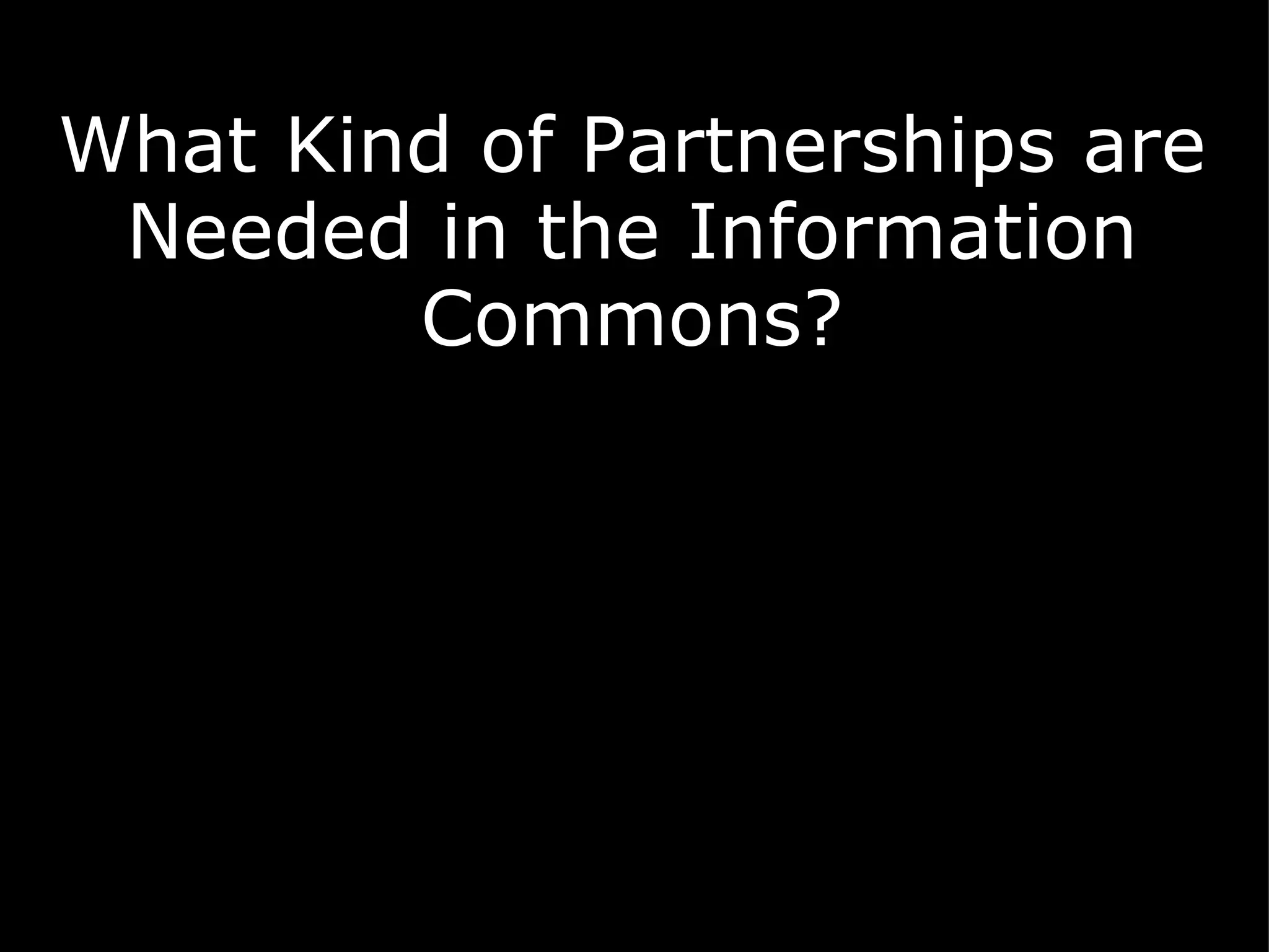 What Kind of Partnerships are Needed in the Information Commons? 