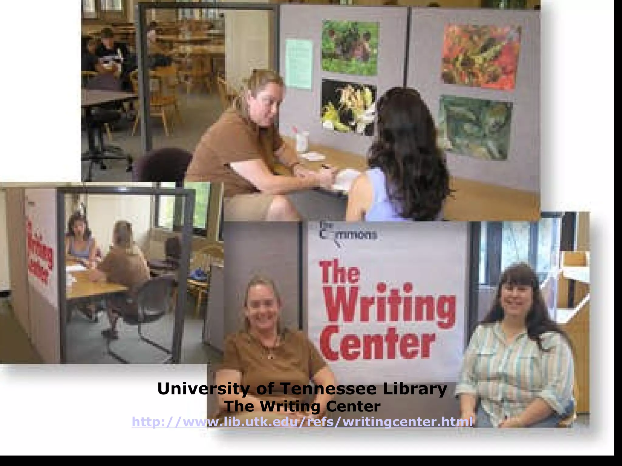 University of Tennessee Library The Writing Center http://www.lib.utk.edu/refs/writingcenter.html 