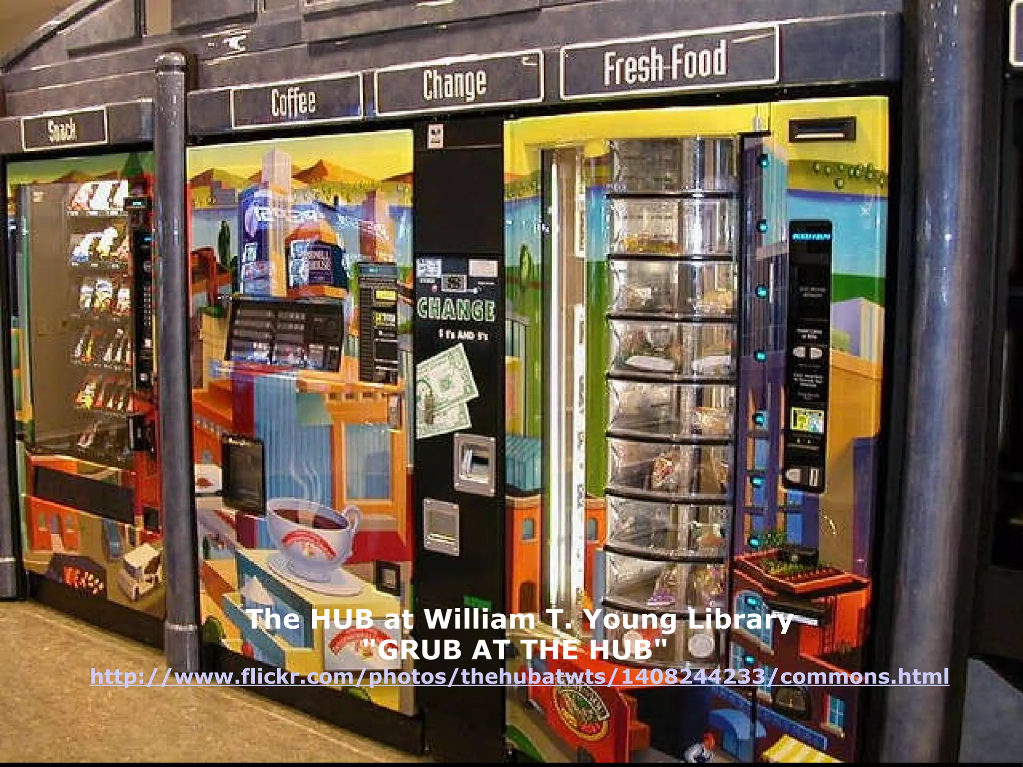 The HUB at William T. Young Library "GRUB AT THE HUB"  http://www.flickr.com/photos/thehubatwts/1408244233/commons.html 