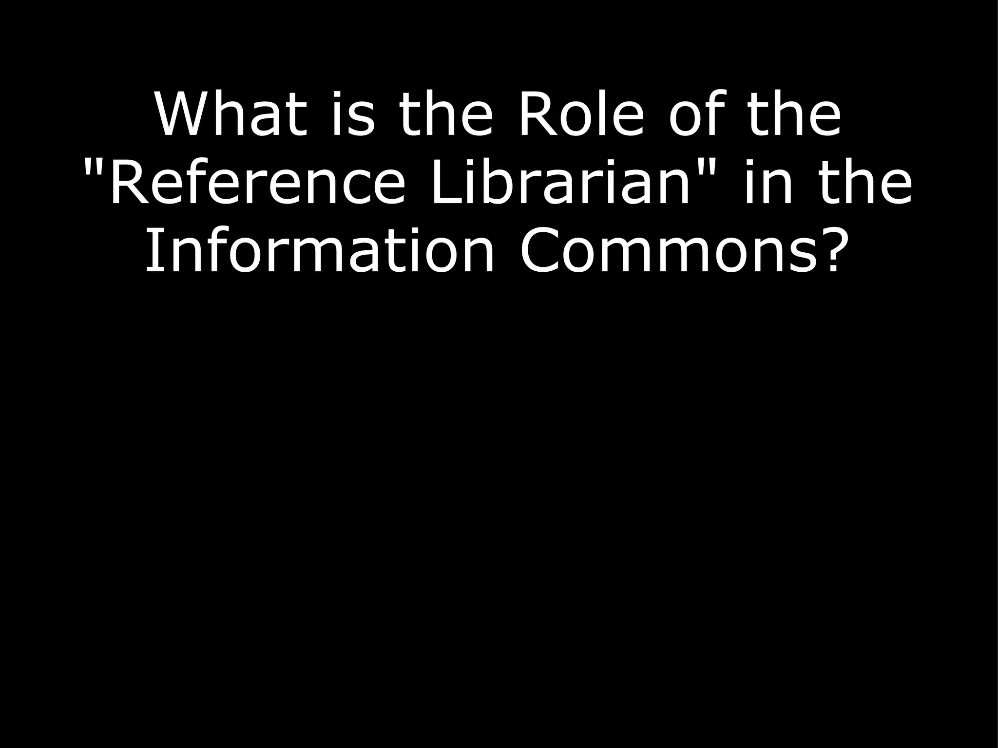 What is the Role of the "Reference Librarian" in the Information Commons? 