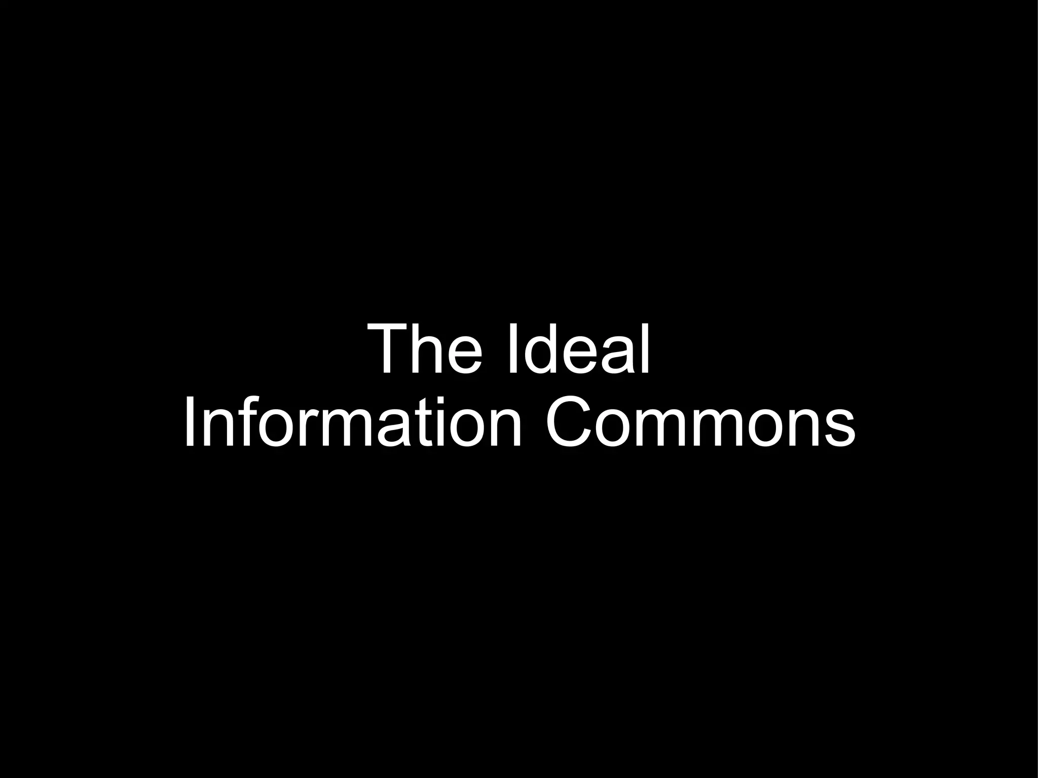The Ideal  Information Commons   