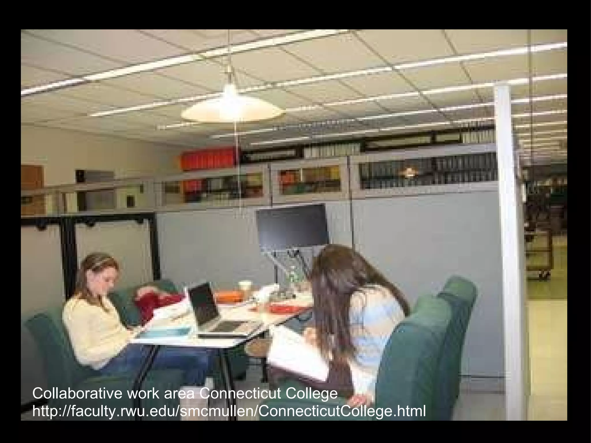 Collaborative work area Connecticut College http://faculty.rwu.edu/smcmullen/ConnecticutCollege.html 