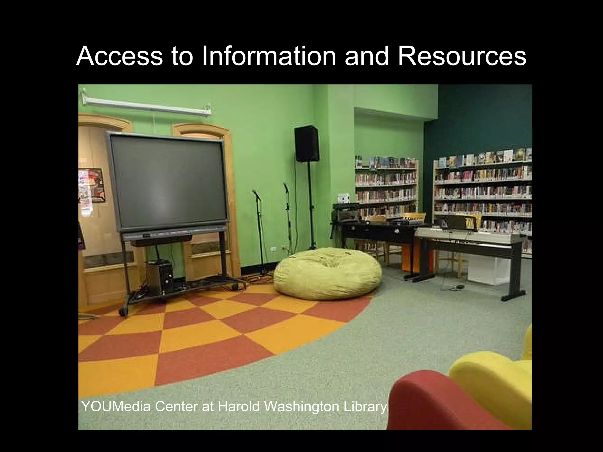 Access to Information and Resources YOUMedia Center at Harold Washington Library 