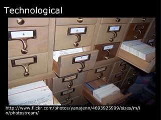 Technological   http://www.flickr.com/photos/yanajenn/4693925999/sizes/m/in/photostream/ 