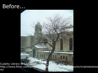 Before...   Cudahy Library at Loyola http://www.flickr.com/photos/kschwoe/3045797967/sizes/m/in/photostream/  