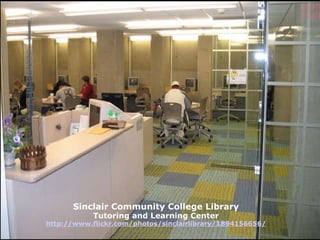 Sinclair Community College Library Tutoring and Learning Center http://www.flickr.com/photos/sinclairlibrary/1894156656/ 