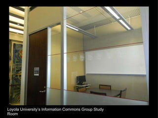Loyola University’s Information Commons Group Study Room 