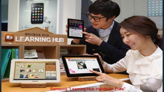 Samsung “Learning Hub Hands-on Zone”
 