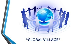 “GLOBALVILLAGE”
 