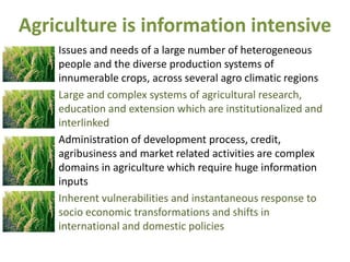 Agriculture is information intensive
•   Issues and needs of a large number of heterogeneous
    people and the diverse pr...
